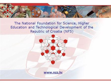 The National Foundation for Science, Higher Education and Technological Development of the Republic of Croatia (NFS) www.nzz.hr.