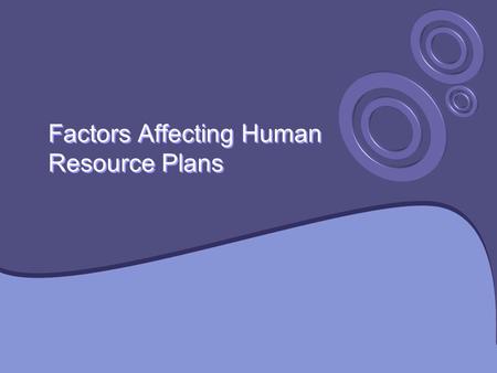 Factors Affecting Human Resource Plans.  The most human resource plans can be affected by internal and external change, so forecasting and flexibility.