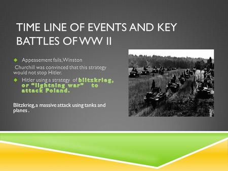 TIME LINE OF EVENTS AND KEY BATTLES OF WW II. DUNKIRK: THE FALL OF FRANCE.  The advancing German Army trapped the British and French armies on the beaches.