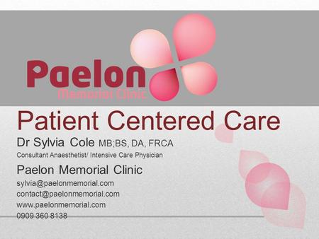 Patient Centered Care Dr Sylvia Cole MB;BS, DA, FRCA Consultant Anaesthetist/ Intensive Care Physician Paelon Memorial Clinic