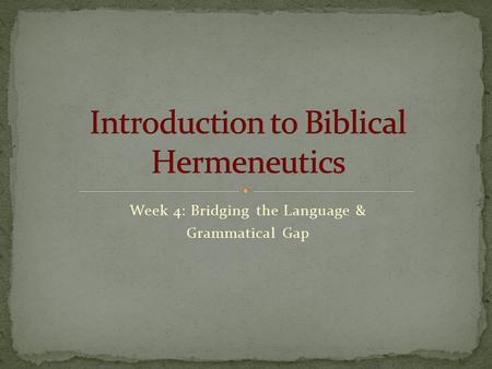 Week 4: Bridging the Language & Grammatical Gap. Exegesis Contextualization.