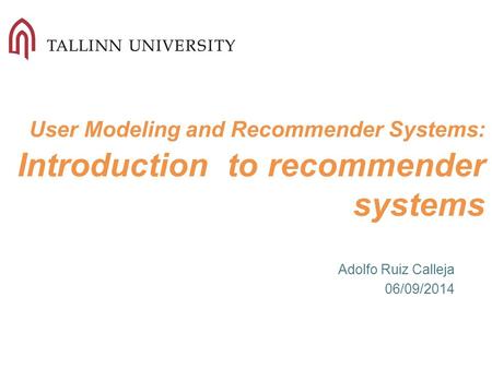 User Modeling and Recommender Systems: Introduction to recommender systems Adolfo Ruiz Calleja 06/09/2014.