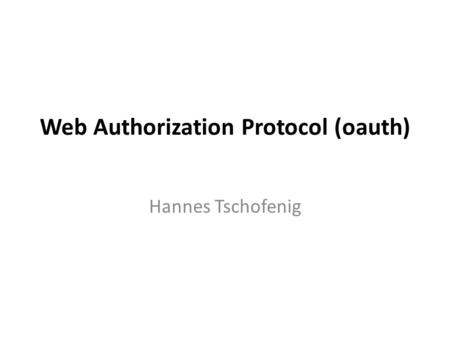 Web Authorization Protocol (oauth) Hannes Tschofenig.