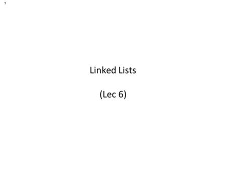 1 Linked Lists (Lec 6). 2  Introduction  Singly Linked Lists  Circularly Linked Lists  Doubly Linked Lists  Multiply Linked Lists  Applications.