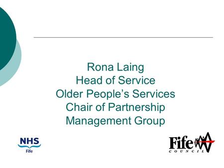 Rona Laing Head of Service Older People’s Services Chair of Partnership Management Group.