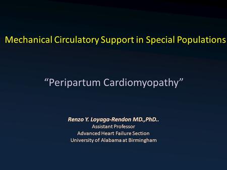 Mechanical Circulatory Support in Special Populations Renzo Y. Loyaga-Rendon MD.,PhD.. Assistant Professor Advanced Heart Failure Section University of.