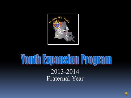 2013-2014 Fraternal Year Y.E.P.  The money collected through this program provides the majority of the State Council’s budgeted funds for youth programs.