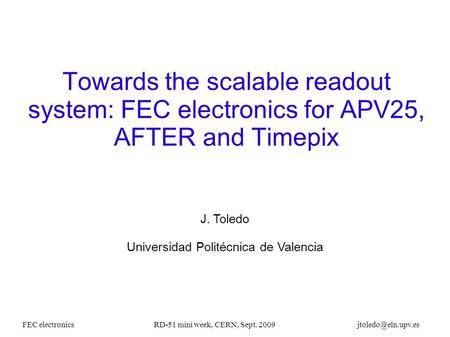 FEC electronicsRD-51 mini week, CERN, Sept. 2009 Towards the scalable readout system: FEC electronics for APV25, AFTER and Timepix J.