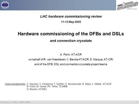 HC review, A. Perin, 12-MAY-2005 1 DFB Project LHC hardware commissioning review 11-13 May 2005 Hardware commissioning of the DFBs and DSLs and connection.