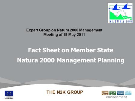Expert Group on Natura 2000 Management Meeting of 19 May 2011 Fact Sheet on Member State Natura 2000 Management Planning THE N2K GROUP.