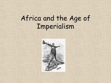 Africa and the Age of Imperialism. Spreading the Faith Europeans considered Africa the ‘Dark Continent’- mysterious and uncivilized Felt they had a duty.