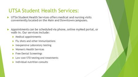 UTSA Student Health Services:  UTSA Student Health Services offers medical and nursing visits conveniently located on the Main and Downtown campuses.