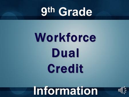 9 th Grade Information WorkforceDualCredit Wake Up. This is where you need to pay attention. Do You Have a Plan for the Next 3 Years????