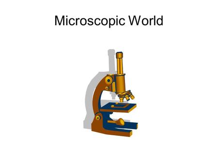 Microscopic World. What do they do? Write the functions of Lenses Coarse & fine focus Mirror Rotating nose piece.