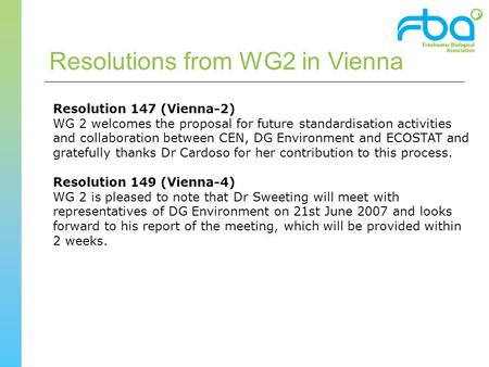 Resolution 147 (Vienna-2) WG 2 welcomes the proposal for future standardisation activities and collaboration between CEN, DG Environment and ECOSTAT and.