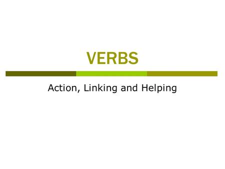 VERBS Action, Linking and Helping. Action verbs  tell what action someone or something is doing  (The action can be physical or mental.)  Ex. The band.