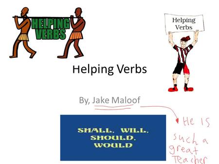 Helping Verbs By, Jake Maloof What are the helping verbs? Well there are 23 different helping verbs and they are: am, are, was, were, being, been, have,