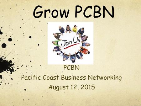 1 Grow PCBN PCBN Pacific Coast Business Networking August 12, 2015.