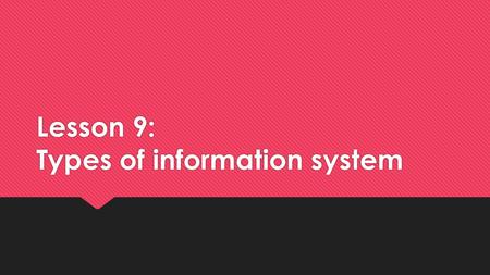 Lesson 9: Types of information system. Introduction  An MIS is a decision support system in which the form of input query and response is predetermined.