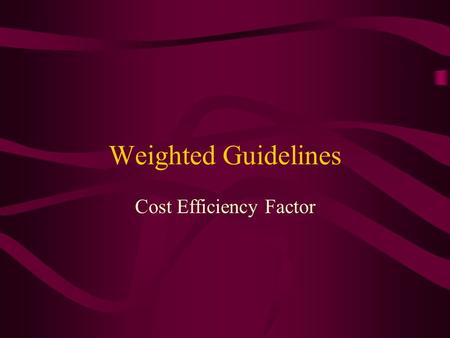 Weighted Guidelines Cost Efficiency Factor. Cost Efficiency Provides additional profit $ for reduction in costs on the “pending” contract Range is 0 –