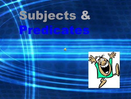 Subjects & Predicates. Every complete sentence contains two parts: a subject and a predicate. The subject is what (or whom) the sentence is about, while.