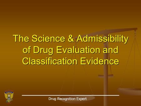 The Science & Admissibility of Drug Evaluation and Classification Evidence Drug Recognition Expert.