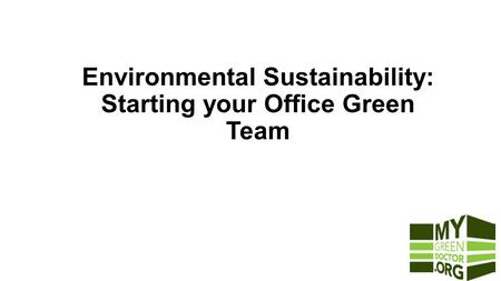 Environmental Sustainability: Starting your Office Green Team June, 2015.