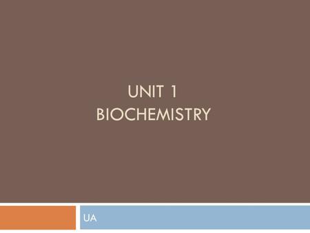 UNIT 1 BIOCHEMISTRY UA. What is Biology?  Bio = lifeology = the science of  Biology = the science of life!