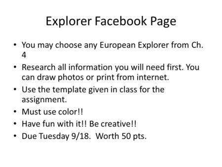 Explorer Facebook Page You may choose any European Explorer from Ch. 4 Research all information you will need first. You can draw photos or print from.