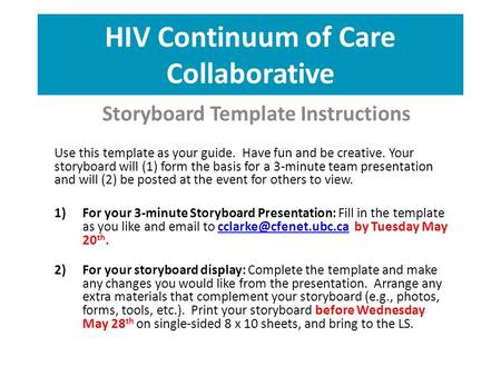 HIV Continuum of Care Collaborative Use this template as your guide. Have fun and be creative. Your storyboard will (1) form the basis for a 3-minute team.