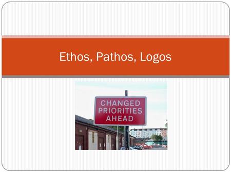 Ethos, Pathos, Logos. Ethos, Pathos and Logos 1.Ethos = an ethical or moral argument 2.Pathos = an emotional argument 3. Logos = a logical argument.