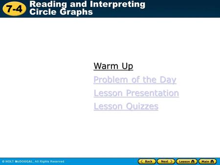 7-4 Reading and Interpreting Circle Graphs Warm Up Warm Up Lesson Presentation Lesson Presentation Problem of the Day Problem of the Day Lesson Quizzes.