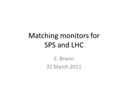 Matching monitors for SPS and LHC E. Bravin 31 March 2011.