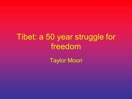 Tibet: a 50 year struggle for freedom Taylor Moon.