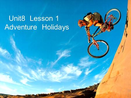 Ks5u 精品课件 Unit8 Lesson 1 Adventure Holidays. ks5u 精品课件 By the end of the lesson, you will be able to: 1.Identify the vocabulary of adventure or trip.