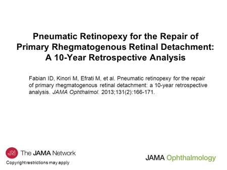 Copyright restrictions may apply Pneumatic Retinopexy for the Repair of Primary Rhegmatogenous Retinal Detachment: A 10-Year Retrospective Analysis Fabian.