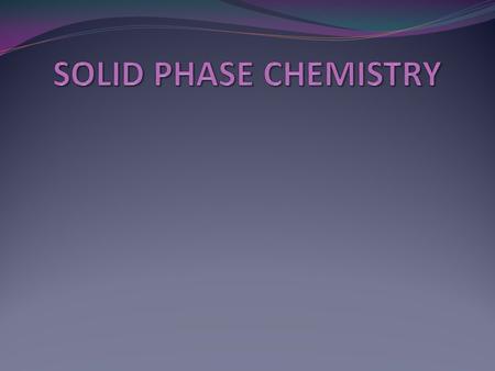 SOLID PHASE CHEMISTRY.