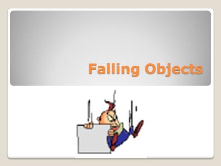Falling Objects. How do objects travel as they fall? Prior to mid-1600’s people believed that objects stayed at a constant velocity as they fell and that.