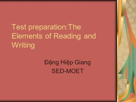 Test preparation:The Elements of Reading and Writing Đặng Hiệp Giang SED-MOET.