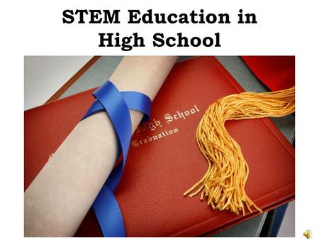 STEM Education in High School STEM Education in High School STEM education integrates the content and skills of science, technology, engineering, mathematics,