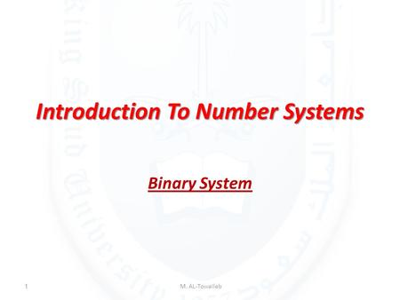 Introduction To Number Systems Binary System M. AL-Towaileb1.
