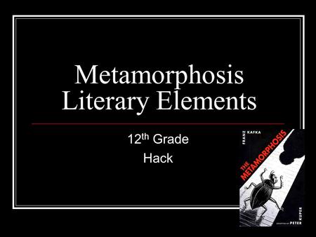 Metamorphosis Literary Elements 12 th Grade Hack.