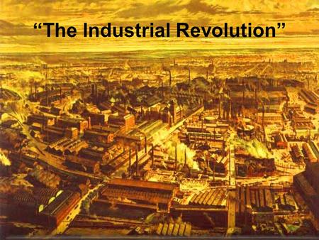 “The Industrial Revolution” Click the Speaker button to listen to the audio again.