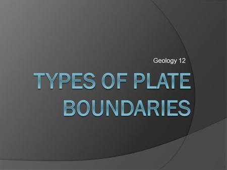 Geology 12. Divergent Boundary  /animations/basic_plate_boundari es.htm  Plates move apart.  The crust cracks and.