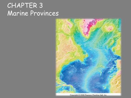 CHAPTER 3 Marine Provinces.  Bathymetry – measuring ocean depths  It was once thought that the deepest parts of the ocean were in the middle of the.