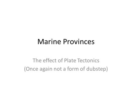 The effect of Plate Tectonics (Once again not a form of dubstep)