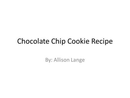 Chocolate Chip Cookie Recipe By: Allison Lange. 0.125 quart of butter -> Cups.