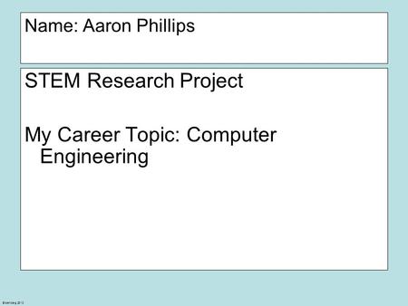 Eisenberg 2010 Name: Aaron Phillips STEM Research Project My Career Topic: Computer Engineering.