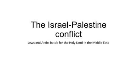 The Israel-Palestine conflict Jews and Arabs battle for the Holy Land in the Middle East.