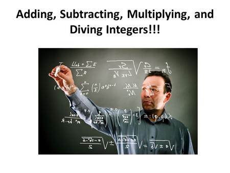 Adding, Subtracting, Multiplying, and Diving Integers!!!